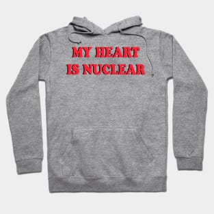 My heart is nuclear Hoodie